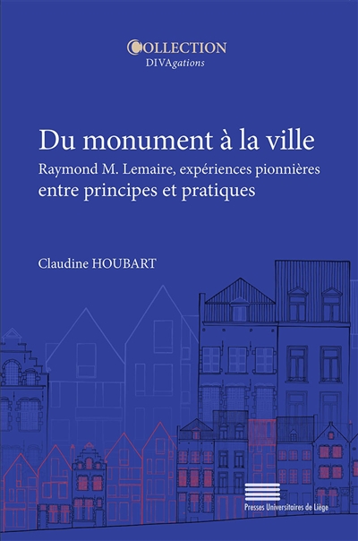 Du monument à la ville : Raymond M. Lemaire, expériences pionnières entre principes et pratiques