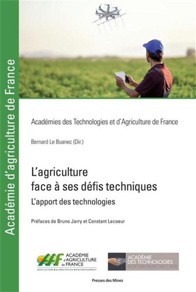 L'agriculture face à ses défis techniques : l'apport des technologies : rapport du groupe de travail commun de l'Académie des technologies et de l'Académie d'agriculture de France