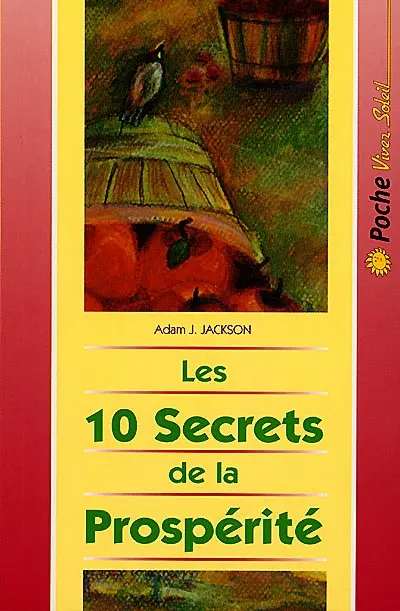 Les 10 secrets de la prospérité : une parabole moderne pleine de sagesse sur la prospérité qui changera votre vie