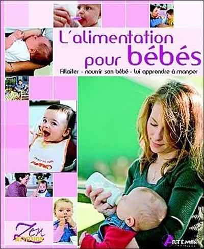 L'alimentation pour bébés : allaiter, nourrir son bébé, lui apprendre à manger