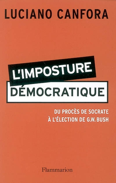 L'imposture démocratique : du procès de Socrate à l'élection de G.W. Bush