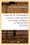 Lettres de M. Champollion le jeune, écrites pendant son voyage en Egypte, en 1828 et 1829 (Ed.1829)