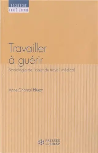 Travailler à guérir : sociologie du travail médical