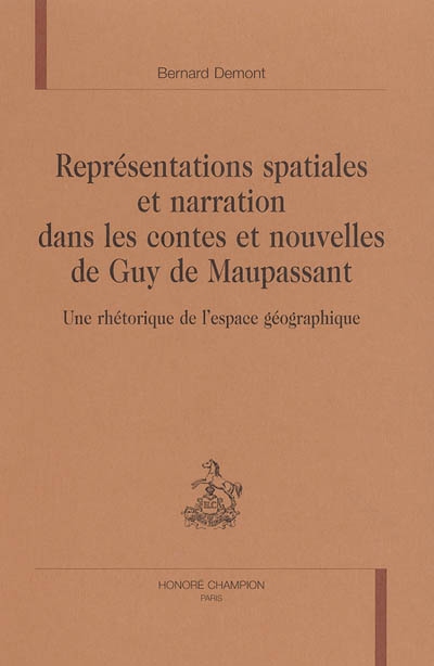 Représentations spatiales et narration dans les contes et nouvelles de Guy de Maupassant : une rhétorique de l'espace géographique