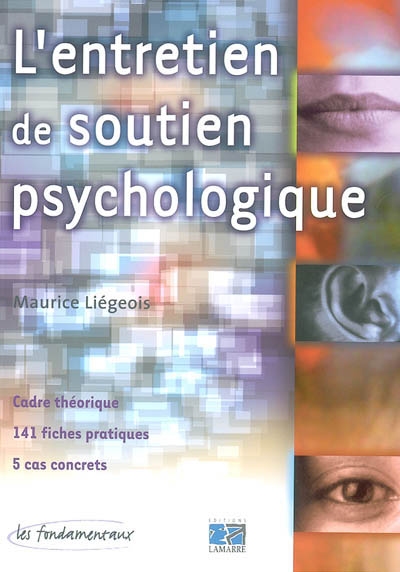 L'entretien de soutien psychologique : cadre théorique, 141 fiches pratiques, 5 cas concrets