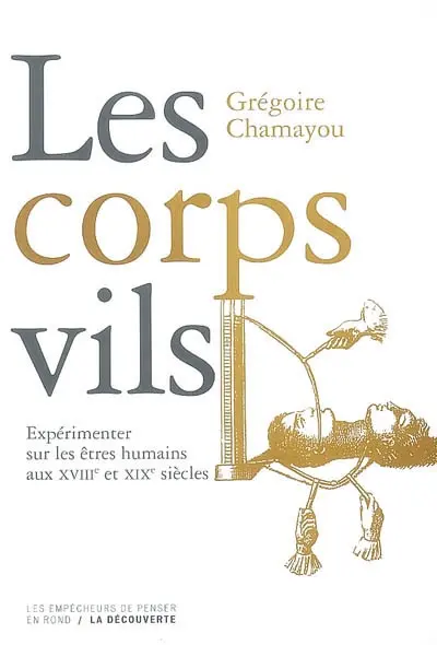 Les corps vils : expérimenter sur les êtres humains aux XVIIIe et XIXe siècles