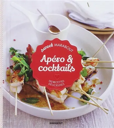 Apéro & cocktails : 150 recettes délicieuses