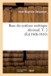 Base du système métrique décimal. T. 2 (Ed.1806-1810)