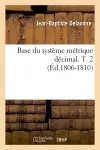Base du système métrique décimal. T. 2 (Ed.1806-1810)