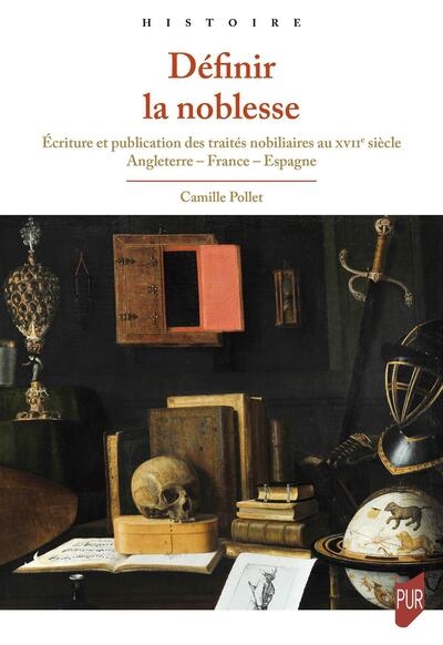 Définir la noblesse : écriture et publication des traités nobiliaires au XVIIe siècle : Angleterre, France, Espagne