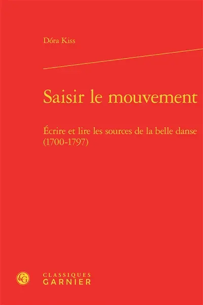 Saisir le mouvement : écrire et lire les sources de la belle danse (1700-1797)