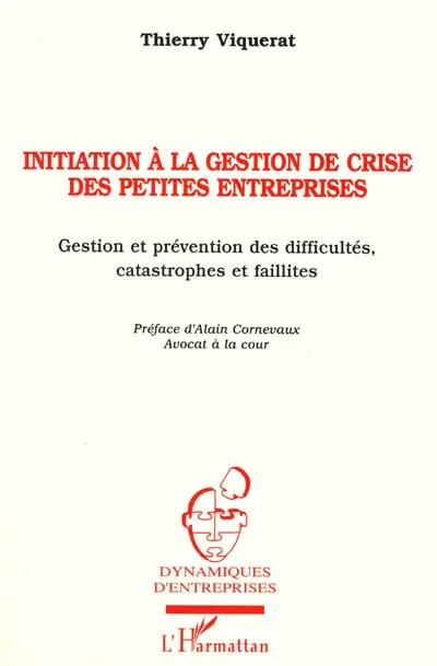 Initiation à la gestion de crise des petites entreprises : gestion et prévention des difficultés, catastrophes et faillites