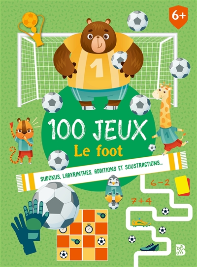 100 jeux : le foot : sudokus, labyrinthes, additions et soustractions...