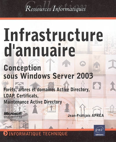 Insfrastructure d'annuaire : conception sous Windows Server 2003 : forêts, arbres et domaines Active Directory, LDAP, certificats, maintenance Active Directory