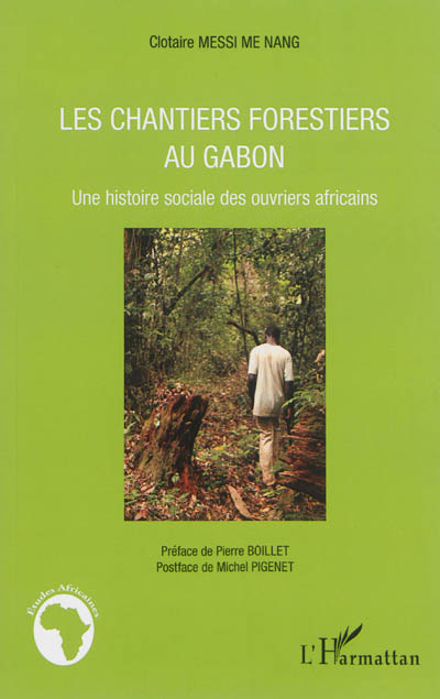 Les chantiers forestiers au Gabon : une histoire sociale des ouvriers africains