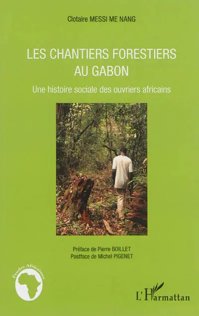 Les chantiers forestiers au Gabon : une histoire sociale des ouvriers africains