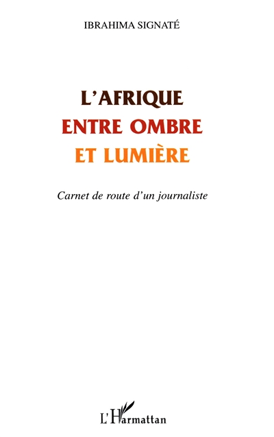 L'Afrique entre ombre et lumière : carnet de route d'un journaliste