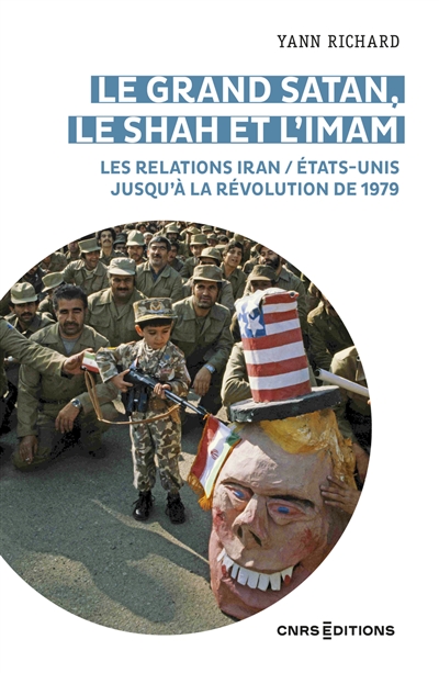 Le grand Satan, le shah et l'imam : les relations Iran-Etats-Unis jusqu'à la révolution de 1979