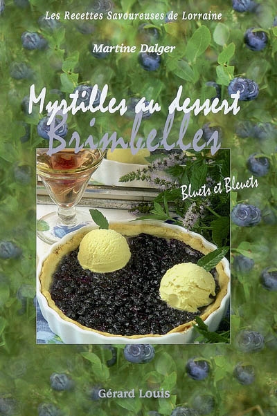 Myrtilles, Brimbelles au dessert : bluets et bleuets : les recettes savoureuses de Lorraine