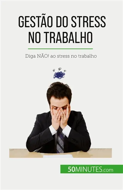 Gestão do stress no trabalho : Diga NAO : ao stress no trabalho