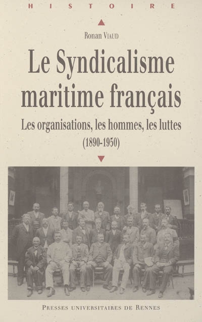 Le syndicalisme maritime français : les organisations, les hommes, les luttes (1890-1950)