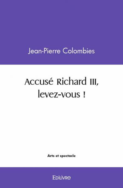 Accusé richard iii, levez vous !
