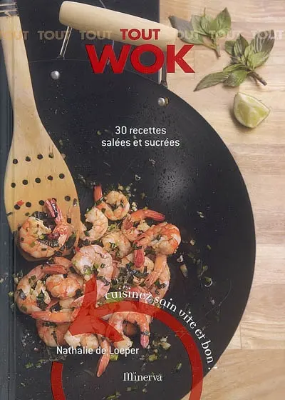 Tout wok : 30 recettes salées et sucrées : cuisinez sain, vite et bon !