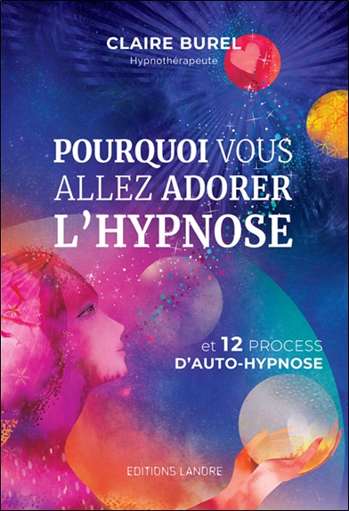 Pourquoi vous allez adorer l'hypnose et 12 process d'auto-hypnose