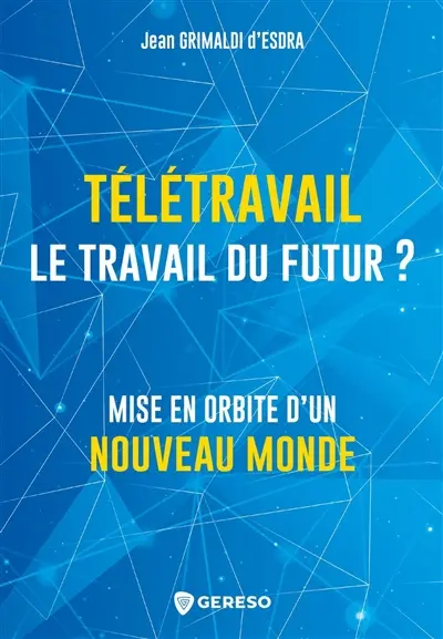 Télétravail : le travail du futur ? : mise en orbite d'un nouveau monde
