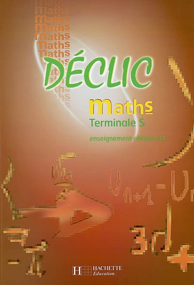 Mathématiques terminale S : enseignement obligatoire : livre élève