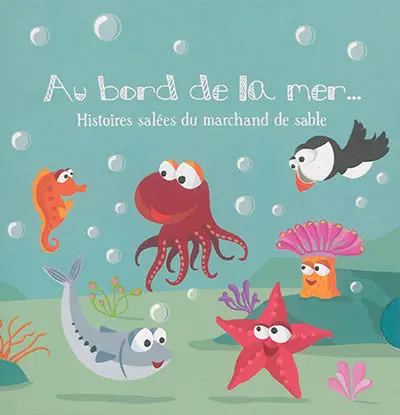 Au bord de la mer... : histoires salées du marchand de sable