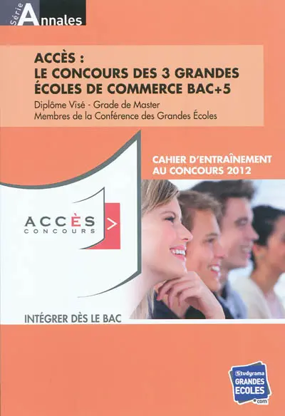 Accès : le concours des 3 grandes écoles de commerce bac + 5 : diplôme visé, grade de master, membres de la Conférence des grandes écoles : cahier d'entraînement au concours 2012