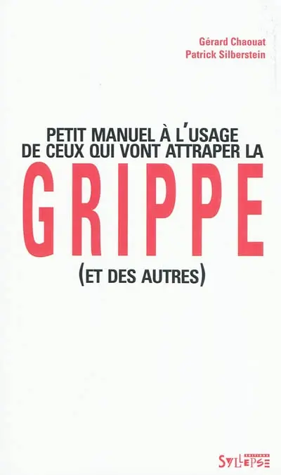 Petit manuel à l'usage de ceux qui vont attraper la grippe et des autres...