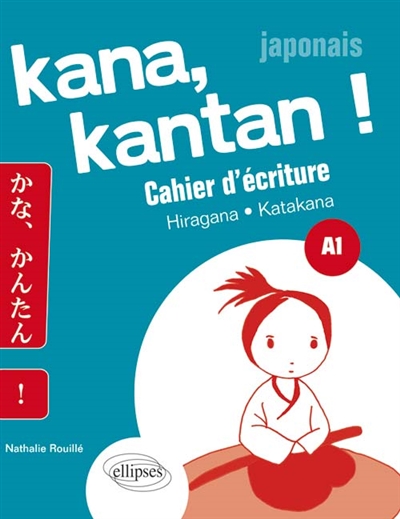 Kana, kantan ! : cahier d'écriture : hiragna, katakana, A1