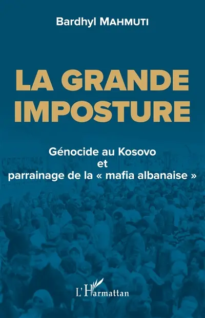 La grande imposture : génocide au Kosovo et parrainage de la mafia albanaise