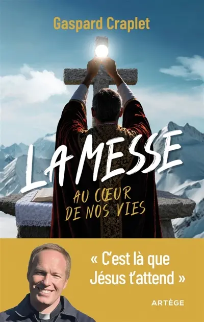 La messe au coeur de nos vies : c'est là que Jésus t'attend