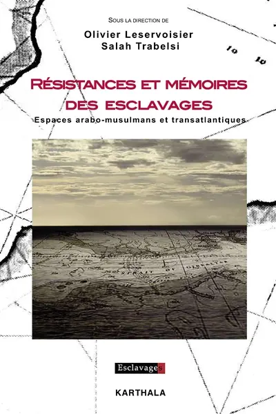 Résistances et mémoires des esclavages : espaces arabo-musulmans et transatlantiques