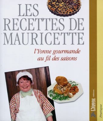 Les recettes de Mauricette : l'Yonne gourmande au fil des saisons