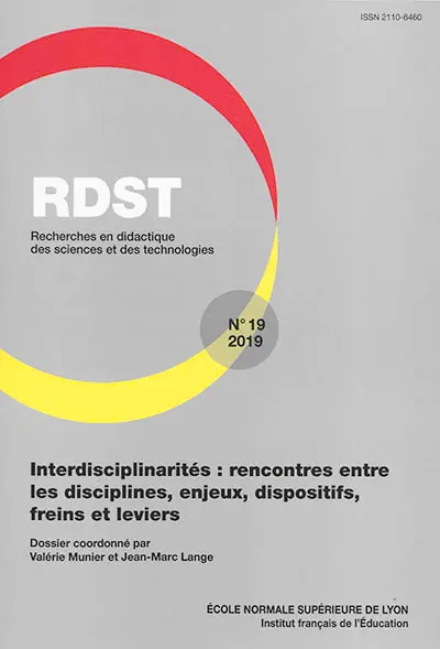 RDST : recherches en didactique des sciences et des technologies, n° 19. Interdisciplinarités : rencontres entre les disciplines, enjeux, dispositifs, freins et leviers
