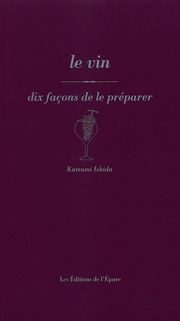 Le vin, dix façons de le préparer