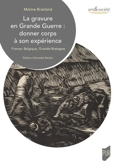 La gravure en Grande Guerre : donner corps à son expérience : France, Belgique, Grande-Bretagne