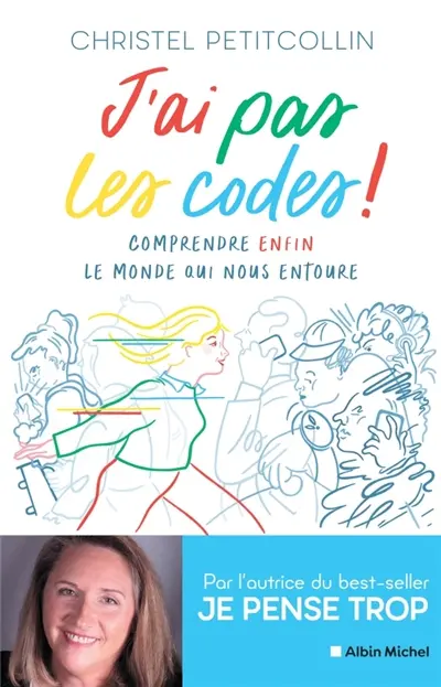 J'ai pas les codes ! : comprendre enfin le monde qui nous entoure