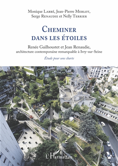 Cheminer dans les étoiles : Renée Gailhoustet et Jean Renaudie, architecture contemporaine remarquable à Ivry-sur-Seine : étude pour une charte