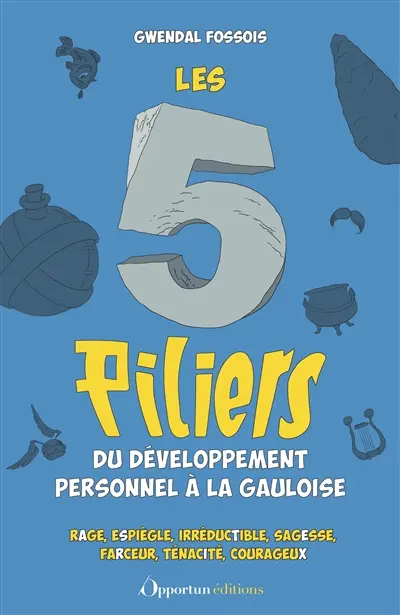 Les 5 piliers du développement personnel à la gauloise : rage, espiègle, irréductible, sagesse, farceur, ténacité, courageux