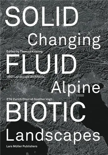 Solid, Fluid, Biotic : Changing Alpine Landscapes