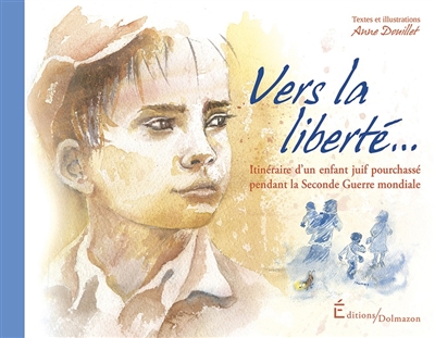 Vers la liberté... : itinéraire d'un enfant juif pourchassé pendant la Seconde Guerre mondiale