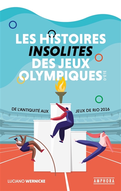 Les histoires insolites des jeux Olympiques d'été : de l'Antiquité aux jeux de Rio 2016
