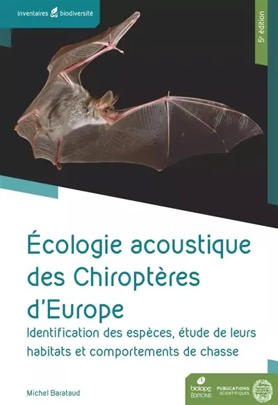 Ecologie acoustique des chiroptères d'Europe : identification des espèces, étude de leurs habitats et comportements de chasse Ecologie acoustique des chiroptères d'Europe : identification des espèces, étude de leurs habitats et comportements de chasse