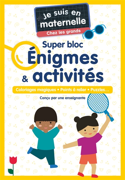 Je suis en maternelle, chez les grands : super bloc énigmes & activités : jeux de logique, points à relier, lettres et mots