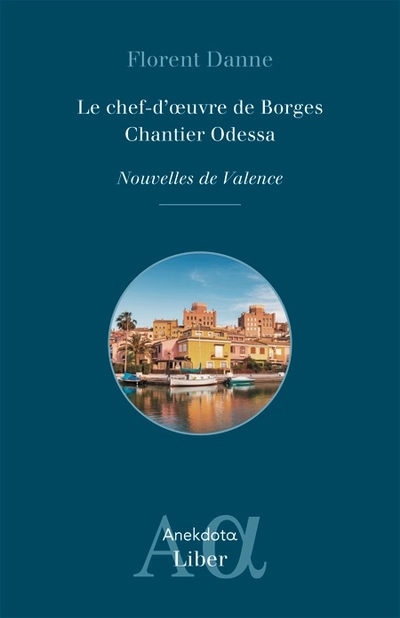 Le Chef-d'oeuvre de Borges ; Chantier d'Odessa : Nouvelles de Valence